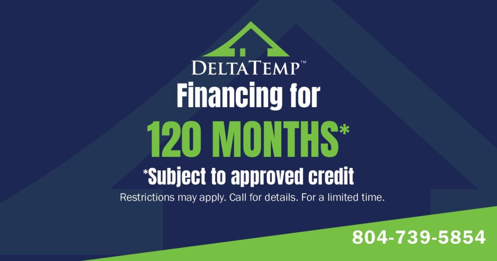 DeltaTemp HVAC promotion for 120 months of financing with approved credit. Call 804-739-5854.